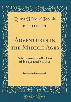 Adventures in the Middle Ages: A Memorial Collection of Essays and Studies (Classic Reprint)