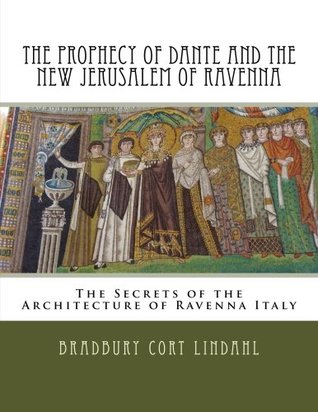 The Prophecy of Dante and the New Jerusalem of Ravenna: The Secrets of the Architecture of Ravenna Italy (Paperback)
