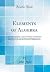 Elements of Algebra: To Whi...