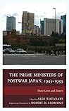 The Prime Ministers of Postwar Japan, 1945–1995 by Akio Watanabe