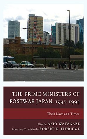 The Prime Ministers of Postwar Japan, 1945–1995: Their Lives and Times (Kindle Edition)