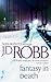 Fantasy in Death by J.D. Robb Fantasy in Death by J.D. Robb