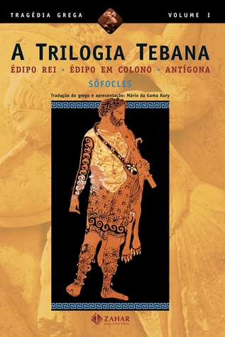 A Trilogia Tebana: Édipo Rei, Édipo em Colono, Antígona