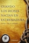 Cuando los dioses nacían en Extremadura Cuando los dioses nacían en Extremadura