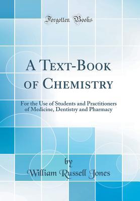 A Text-Book of Chemistry: For the Use of Students and Practitioners of Medicine, Dentistry and Pharmacy (Classic Reprint)