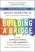 Building a Bridge by James     Martin