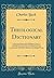 Theological Dictionary: Containing Definitions of All Religious Terms; A Comprehensive View of Every Article in the System of Divinity, an Impartial Account of All the Principal Denominations Which Ha