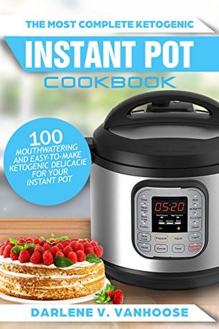 Ketogenic Instant Pot Cookbook: 100 Mouthwatering and Easy-to-Make Ketogenic Delicacies for Your Power Pressure Cooker (Kindle Edition)