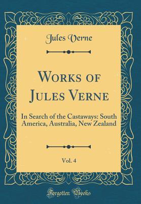 Works of Jules Verne, Vol. 4: In Search of the Castaways: South America, Australia, New Zealand