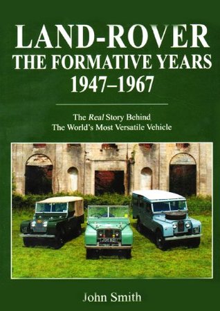 Land-Rover the Formative Years 1947-1967: The Real Story Behind the Worlds Most Versatile Vehicle (Hardcover)