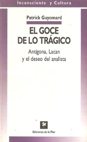 El Goce de lo Trágico: Antígona, Lacan y el Deseo del Analista (Paperback)