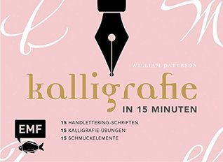 Kalligrafie in 15 Minuten: 15 Handlettering-Schriften & 15 Kalligrafie-Übungen & 15 Schmuckelemente