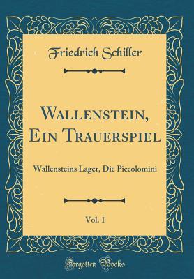 Wallenstein, Ein Trauerspiel, Vol. 1: Wallensteins Lager, Die Piccolomini