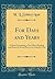 For Days and Years: A Book Containing a Text, Short Reading and Hymn for Every Day in the Church's Year (Classic Reprint)