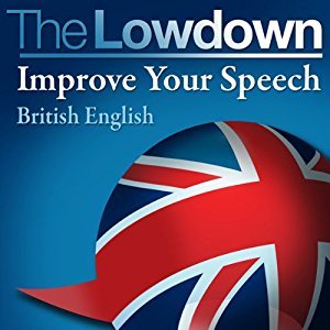 The Lowdown: Improve Your Speech - British English (Audiobook)