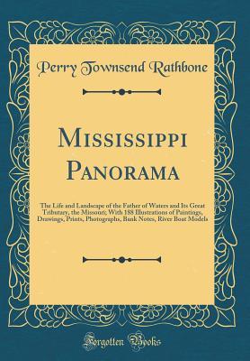 Mississippi Panorama: The Life and Landscape of the Father of Waters and Its Great Tributary, the Missouri; With 188 Illustrations of Paintings, Drawings, Prints, Photographs, Bank Notes, River Boat M