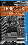 Terminus: The end of the world as we know it - A Zombie Story