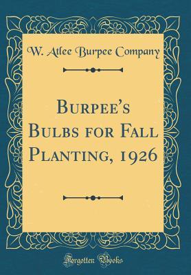 Burpee's Bulbs for Fall Planting, 1926 (Classic Reprint)