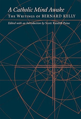 A Catholic Mind Awake: The Writings of Bernard Kelly (Kindle Edition)