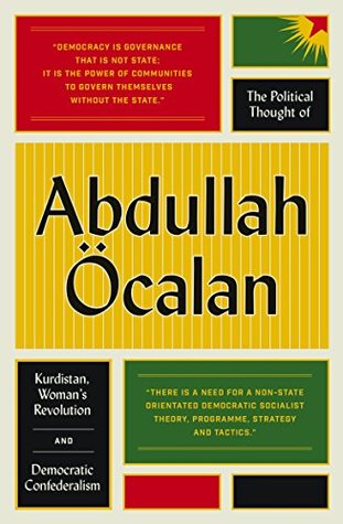 The Political Thought of Abdullah Öcalan: Kurdistan, Woman's Revolution and Democratic Confederalism