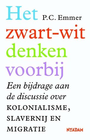 Het zwart-witdenken voorbij: Een bijdrage aan de discussie over kolonialisme, slavernij en migratie (Paperback)