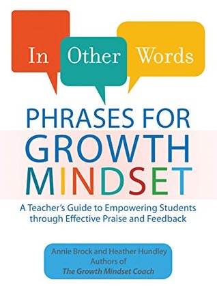 In Other Words: Phrases for Growth Mindset: A Teacher's Guide to Empowering Students through Effective Praise and Feedback (Growth Mindset for Teachers)