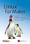 Linux für Maker: Raspbian – das Betriebssystem des Raspberry Pi richtig verstehen und effektiv nutzen (Edition Make:) (German Edition)