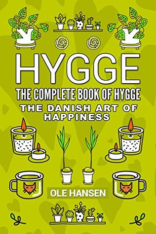 Hygge The complete book of Hygge: The Danish art of Happiness (Kindle Edition)
