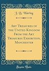 Art Treasures of the United Kingdom From the Art Treasures Exhibition, Manchester (Classic Reprint)