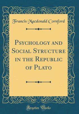 Psychology and Social Structure in the Republic of Plato (Classic Reprint)