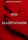 Non allontanarmi by Alessandra Tronnolone