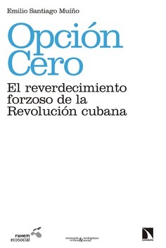 Opción Cero: el reverdecimiento forzoso de la revolución cubana (Paperback)