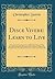 Disce Vivere: Learn to Live: A Treatise of Learning to Live; Wherein Is Showed That the Life of Christ Is and Ought to Be an Express Pattern for Imitation Unto the Life of a Christian, So Far as in Hi