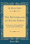 The Switzerland of South Africa: An Account of Gospel Work in the Land of the Basuto
