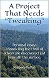 A Project That Needs "Tweaking": Personal essays chronicling the thrill of adventure discovered just beneath the surface.
