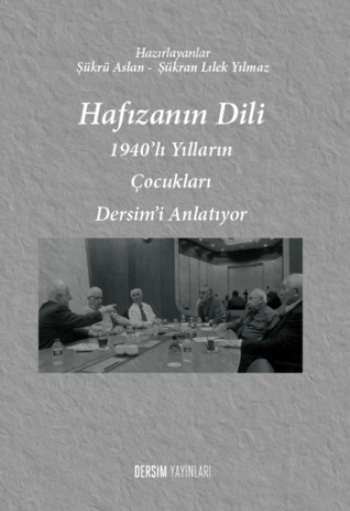 Hafızanın Dili: 1940'lı Yılların Çocukları Dersim'i Anlatıyor