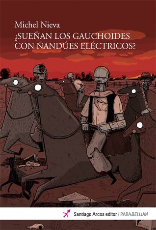 ¿Sueñan los gauchoides con ñandúes eléctricos?