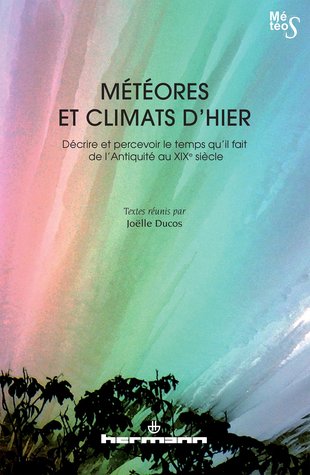 Météores et climats d'hier : décrire et percevoir le temps qu'il fait de l'Antiquité au XIXᵉ siècle (Paperback)