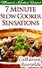 7 Minute Slow Cooker Sensat...