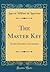 The Master Key: Teaches Scientific Concentration (Classic Reprint)