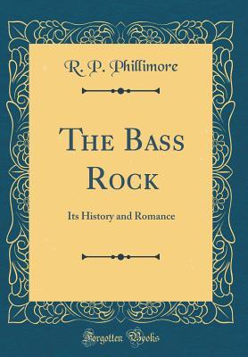 The Bass Rock: Its History and Romance (Classic Reprint)