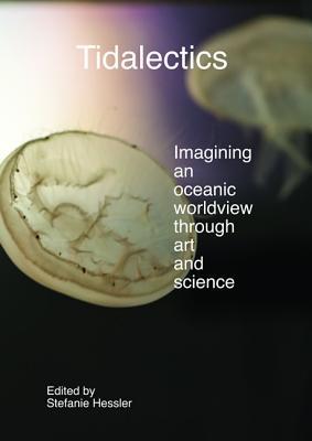 Tidalectics: Imagining an Oceanic Worldview through Art and Science