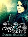 The Bridge Over Snake Creek by Nikki Bolvair
