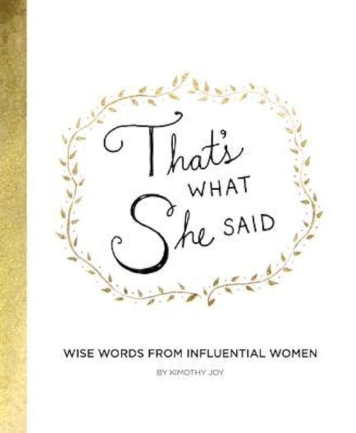 That's What She Said: Wise Words from Influential Women