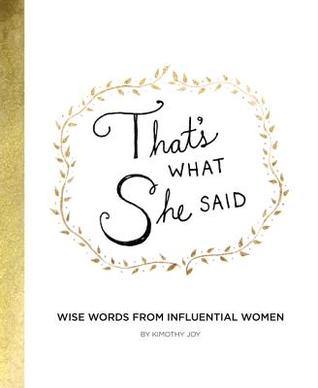 That's What She Said: Wise Words from Influential Women