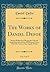 The Works of Daniel Defoe, Vol. 3 of 3: Serious Reflections During the Life and Surprising Adventures of Robinson Crusoe with His Vision of the Angelic World (Robinson Crusoe #3)