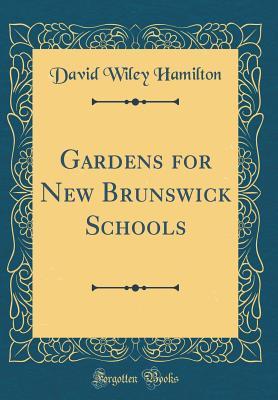 Gardens for New Brunswick Schools (Classic Reprint)