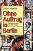 Ohne Auftrag in Berlin: Beg...