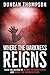 Where the Darkness Reigns by Duncan Thompson
