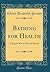 Bathing for Health: A Simple Way to Physical Fitness (Classic Reprint)